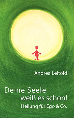 Deine Seele weiß es schon! Heilung für Ego & Co.