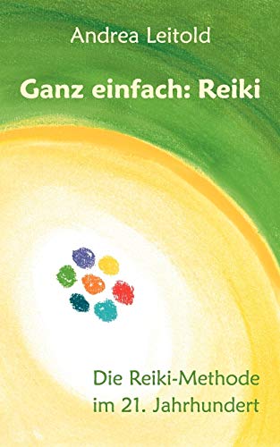 Ganz einfach: Reiki: Die Reiki-Methode im 21. Jahrhundert von Books on Demand GmbH