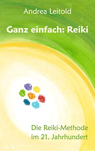 Ganz einfach: Reiki: Die Reiki-Methode im 21. Jahrhundert von Books on Demand