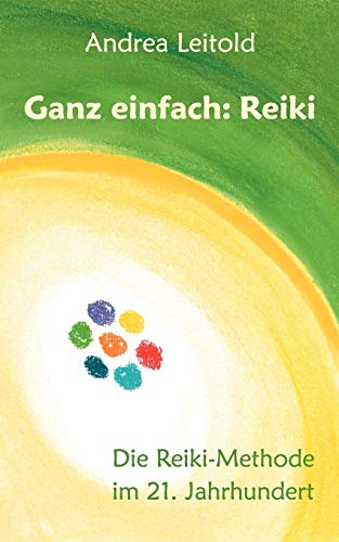 Ganz einfach: Reiki: Die Reiki-Methode im 21. Jahrhundert