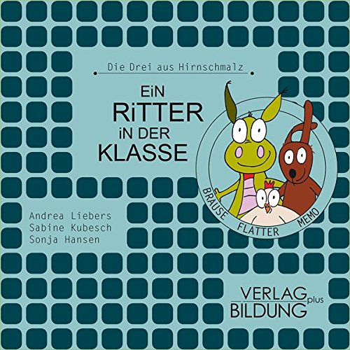 Ein Ritter in der Klasse: Aus der Reihe: Die Drei aus Hirnschmalz von VERLAG BILDUNG plus