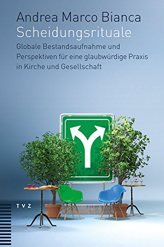 Scheidungsrituale: Globale Bestandsaufnahme und Perspektiven für eine glaubwürdige Praxis in Kirche und Gesellschaft Scheidungsrituale: Globale Bestandsaufnahme und Perspektiven für eine glaubwürdige Praxis in Kirche und Gesellschaft