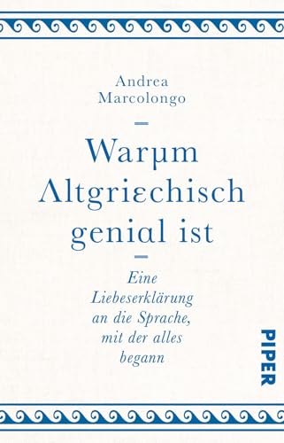 Warum Altgriechisch genial ist: Eine Liebeserklärung an die Sprache, mit der alles begann