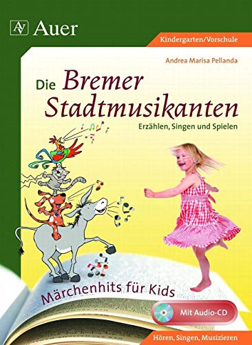 Die Bremer Stadtmusikanten: Erzählen, Singen und Spielen (1. Klasse/Vorschule) (Märchenhits für Kids) von Auer Verlag i.d.AAP LW