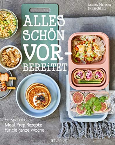 Alles schön vorbereitet: Entspannte Meal-Prep-Rezepte für die ganze Woche. Gesundes Essen für den Alltag vorbereiten