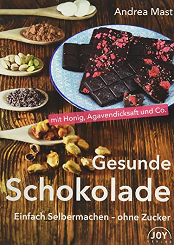 Gesunde Schokolade: Einfach Selbermachen - ohne Zucker von Joy Verlag GmbH