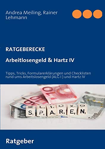 Arbeitlosengeld & Hartz IV: Tipps, Tricks, Formularerklärungen und Checklisten rund ums Arbeitslosengeld (ALG I ) und Hartz IV von Books on Demand GmbH