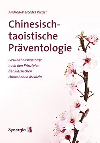 Chinesisch-taoistische Präventologie: Gesundheitsvorsorge nach den Prinzipien der klassischen chinesischen Medizin Chinesisch-taoistische Präventologie: Gesundheitsvorsorge nach den Prinzipien der klassischen chinesischen Medizin von Synergia