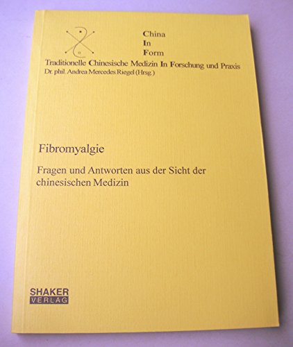 Fibromyalgie - Fragen und Antworten aus der Sicht der chinesischen Medizin (Traditionelle Chinesische Medizin in Forschung und Praxis)