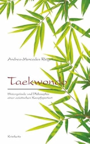 Taekwondo: Hintergründe und Philosophie einer asiatischen Kampfsportart von Kristkeitz Werner