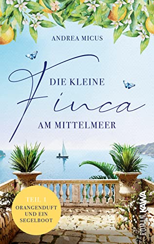 Die kleine Finca am Mittelmeer: Orangenduft und ein Segelboot (Band 1): Orangenduft und ein Segelboot (Band 1) Liebesroman Spanien