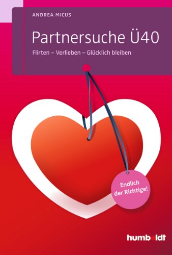 Partnersuche Ü40: Flirten - Verlieben - Glücklich bleiben. Endlich der Richtige! (humboldt - Psychologie & Lebensgestaltung) Partnersuche Ü40: Flirten - Verlieben - Glücklich bleiben. Endlich der Richtige! (humboldt - Psychologie & Lebensgestaltung)
