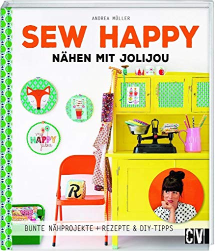 Sew Happy: Nähen mit Jolijou: Nähen mit Jolijou. Bunte Nähprojekte + Rezepte & DIY-Tipps von Christophorus Verlag