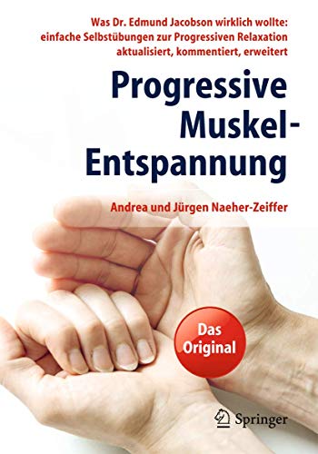 Progressive Muskel-Entspannung: Was Dr. Edmund Jacobson wirklich wollte: einfache Selbstübungen zur Progressiven Relaxation