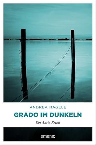 Grado im Dunkeln (Commissaria Degrassi) von Emons Verlag