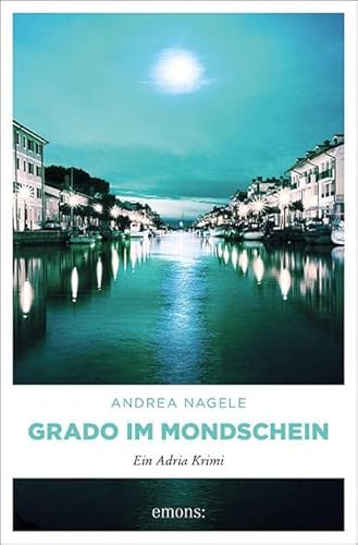 Grado im Mondschein: Ein Adria Krimi (Commissaria Degrassi) von Emons Verlag