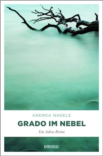 Grado im Nebel: Ein Adria Krimi (Commissaria Degrassi) von Emons Verlag