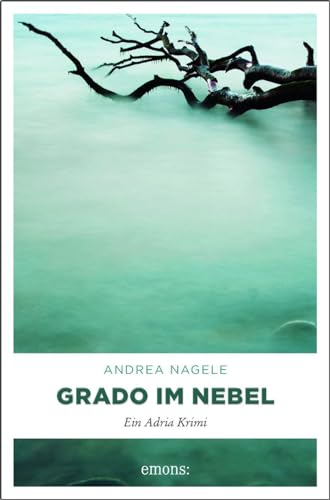 Grado im Nebel: Ein Adria Krimi (Commissaria Degrassi) von Emons Verlag
