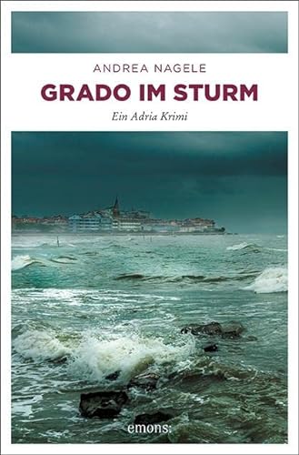 Grado im Sturm: Ein Adria Krimi von Emons Verlag