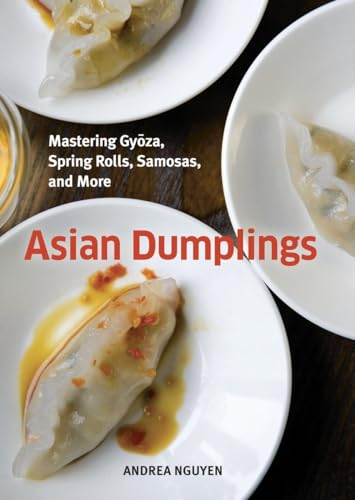 Asian Dumplings: Mastering Gyoza, Spring Rolls, Samosas, and More [A Cookbook] von Ten Speed Press