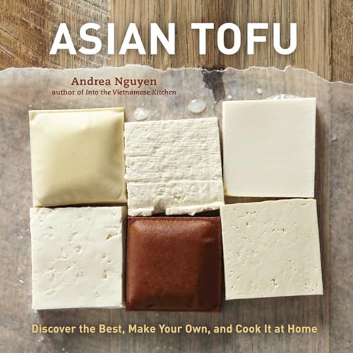 Asian Tofu: Discover the Best, Make Your Own, and Cook It at Home [A Cookbook] von Ten Speed Press