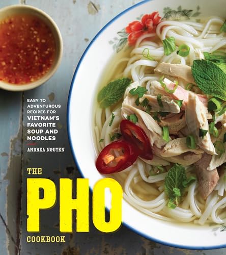 The Pho Cookbook: Easy to Adventurous Recipes for Vietnam's Favorite Soup and Noodles von Ten Speed Press