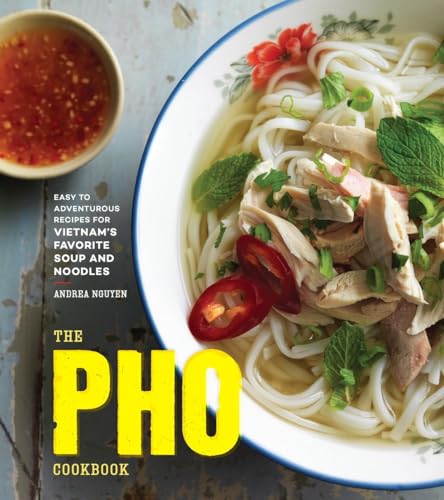 The Pho Cookbook: Easy to Adventurous Recipes for Vietnam's Favorite Soup and Noodles von Ten Speed Press
