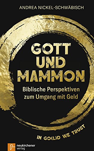 Gott und Mammon: Biblische Perspektiven zum Umgang mit Geld - In go(l)d we trust von Neukirchener Verlag
