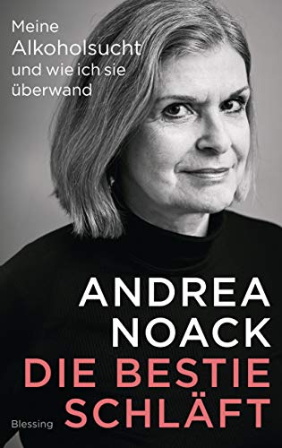 Die Bestie schläft: Meine Alkoholsucht und wie ich sie überwand von Blessing Karl Verlag