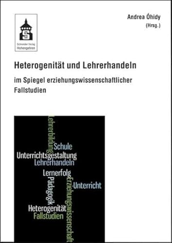 Heterogenität und Lehrerhandeln: im Spiegel erziehungswissenschaftlicher Fallstudien von Schneider Verlag Hohengehren