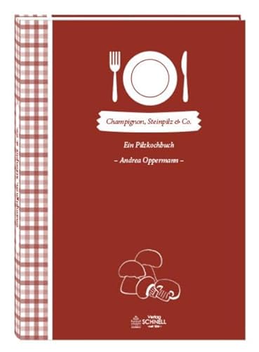 Champignon, Steinpilz & Co: Ein Pilzkochbuch (Herrlich nostalgisch / Rezeptsammlungen)