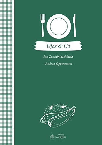 UFOS & Co: Ein Zucchinikochbuch (Herrlich nostalgisch / Rezeptsammlungen)