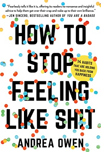 How to Stop Feeling Like Sh*t: 14 Habits that Are Holding You Back from Happiness von Seal Press (CA)