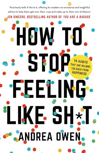 How to Stop feeling Like Shit: 14 Habits that are holding you back from happiness