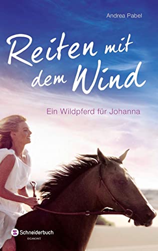 Reiten mit dem Wind: Ein Wildpferd für Johanna von Schneiderbuch
