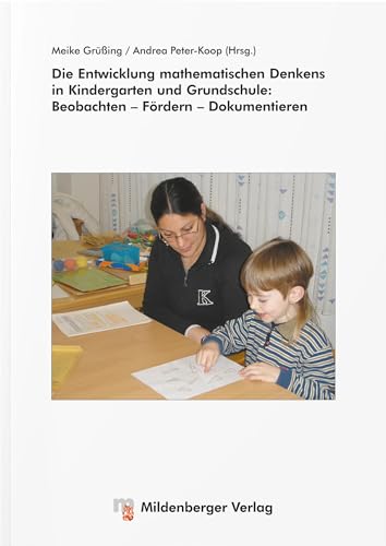 Die Entwicklung mathematischen Denkens in Kindergarten und Grundschule: Beobachten – Fördern – Dokumentieren