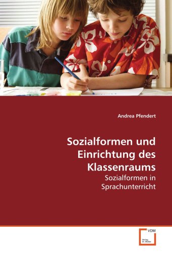 Sozialformen und Einrichtung des Klassenraums: Sozialformen in Sprachunterricht von VDM Verlag Dr. Müller