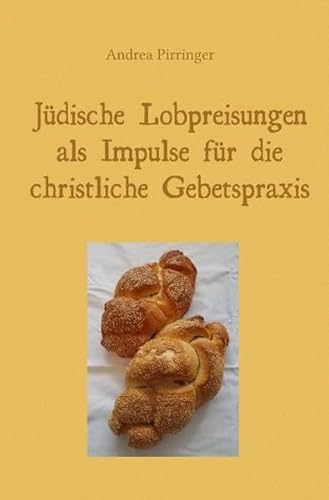 Jüdische Lobpreisungen als Impulse für die christliche Gebetspraxis