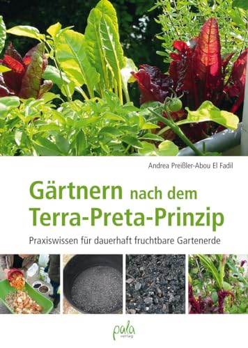 Gärtnern nach dem Terra-Preta Prinzip: Praxiswissen für dauerhaft fruchtbare Gartenerde