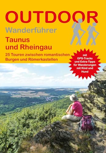 Taunus und Rheingau: 25 Touren zwischen romantischen Burgen und Römerkastellen (Outdoor Regional, Band 344)