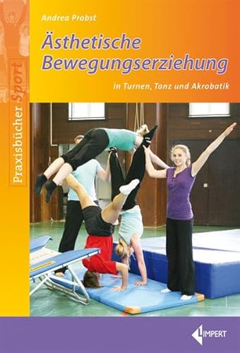 Ästhetische Bewegungserziehung: in Turnen, Tanz und Akrobatik