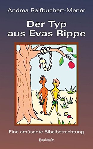 Der Typ aus Evas Rippe: Eine amüsante Bibelbetrachtung von Engelsdorfer Verlag