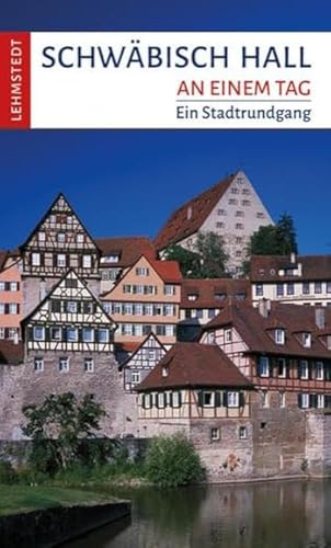 Schwäbisch Hall an einem Tag: Ein Stadtrundgang