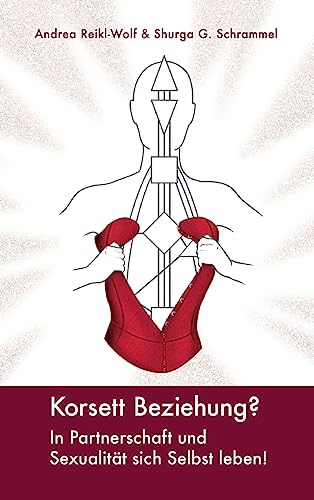 Korsett Beziehung?: In Partnerschaft und Sexualität sich selbst leben! von tredition