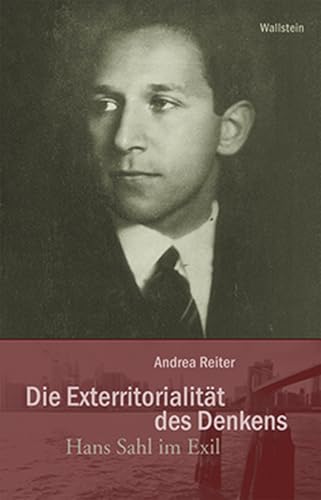 Die Exterritorialität des Denkens: Hans Sahl im Exil Die Exterritorialität des Denkens: Hans Sahl im Exil von Wallstein