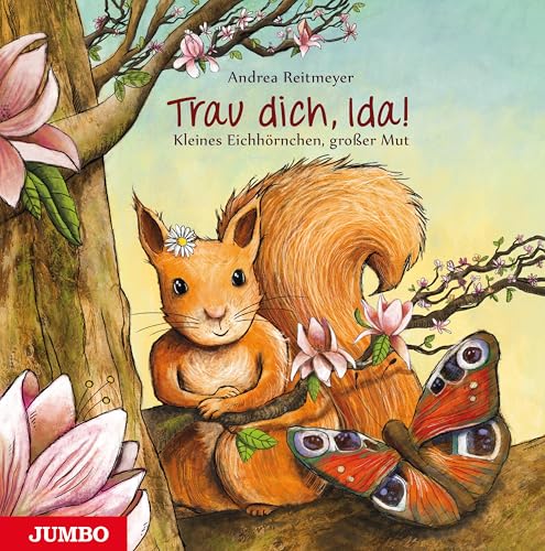Trau dich, Ida!: Kleines Eichhörnchen, großer Mut (Reitmeyers Tierwelt)