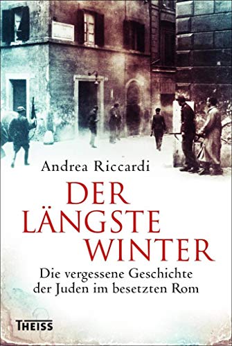 Der längste Winter: Die vergessene Geschichte der Juden im besetzten Rom 1943/44