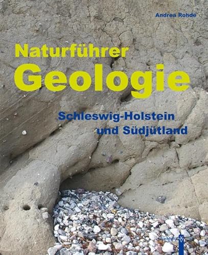 Naturführer Geologie: Schleswig-Holstein und Südjütland