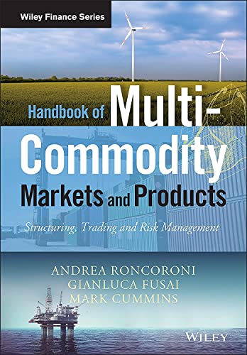 Handbook of Multi-Commodity Markets and Products: Structuring, Trading and Risk Management (Wiley Finance Series)