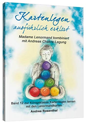 Kartenlegen ausführlich erklärt – Madame Lenormand kombiniert mit Andreas Chakra-Legung: Band 12 zur Königsklasse Kartenlegen lernen mit den Lenormandkarten Kartenlegen ausführlich erklärt – Madame Lenormand kombiniert mit Andreas Chakra-Legung: Band 12 zur Königsklasse Kartenlegen lernen mit den Lenormandkarten von Angelina Schulze Verlag